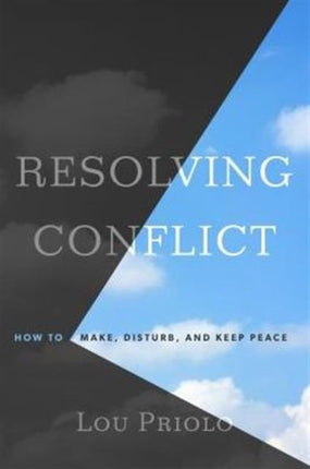 Resolving Conflict: How to Make, Disturb, and