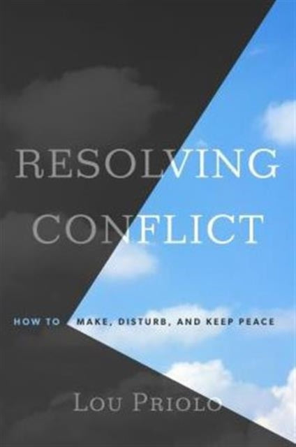 Resolving Conflict: How to Make, Disturb, and
