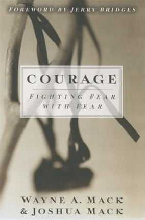 Courage: Fighting Fear with Fear