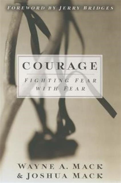 Courage: Fighting Fear with Fear