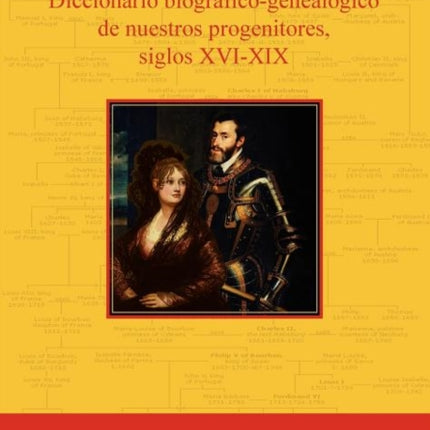 Hombres y Mujeres de America: Diccionario Biografico-Genealogico de Nuestros Progenitores, Siglos XVI-XIX (Spanish Edition)