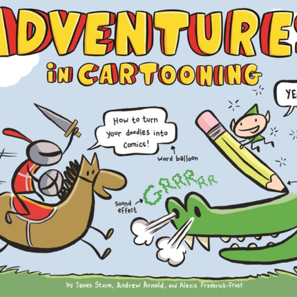 Adventures in Cartooning: How to Turn Your