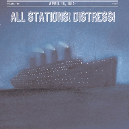 All Stations! Distress!: April 15, 1912, the Day the Titanic Sank