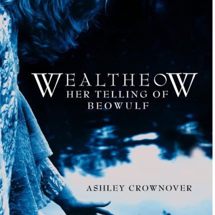 Wealtheow: Her Telling of Beowulf