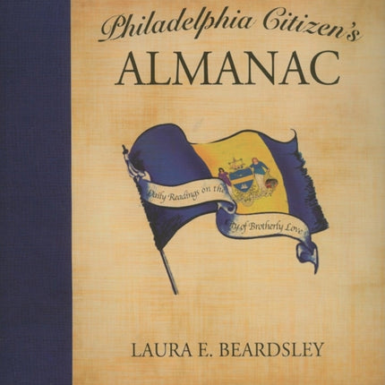 The Philadelphia Citizen's Almanac: Daily Readings on the City of Brotherly Love