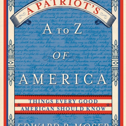 A Patriot's A to Z of America: Things Every Good American Should Know