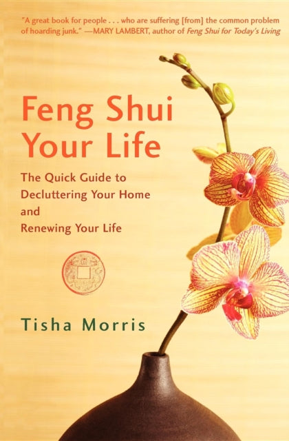 Feng Shui Your Life: The Quick Guide to