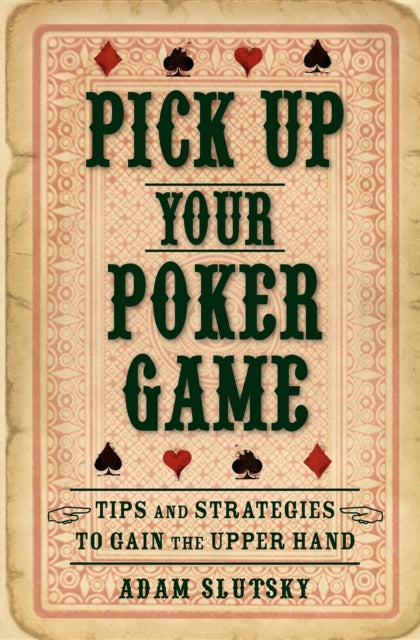 Pick Up Your Poker Game: Tips and Strategies to