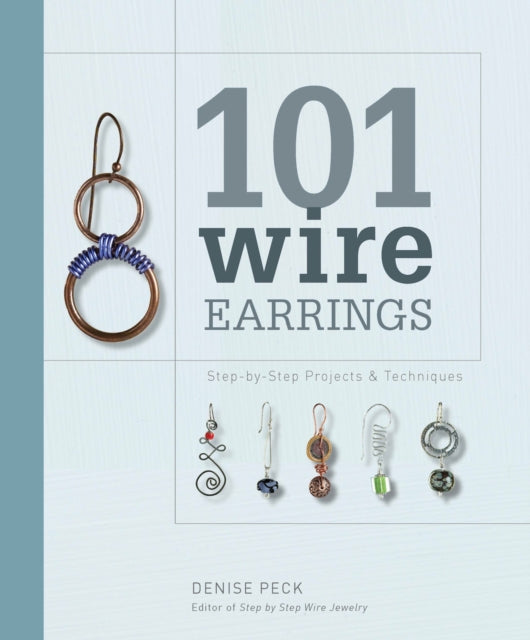 101 Wire Earrings: Step-By-Step Techniques and Projects