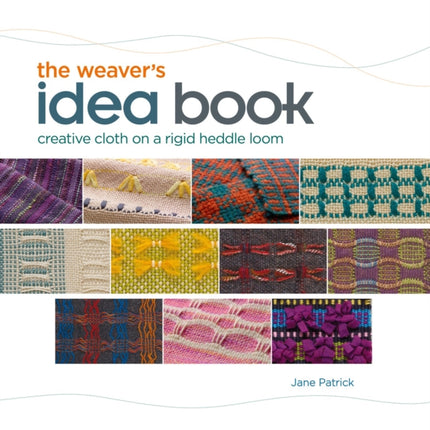 Weaver's Idea Book: Creative Cloth on a Rigid-Heddle Loom