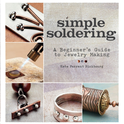 Simple Soldering: A Beginner’s Guide to Jewelry Making