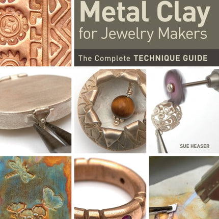 Metal Clay for Jewelry Makers: The Complete Technique Guide