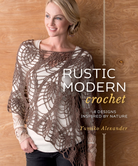 Rustic Modern Crochet: 18 Designs Inspired by Nature