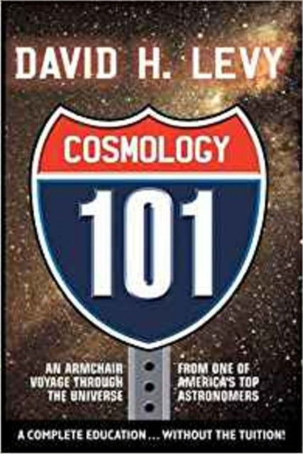 Cosmologoy 101: Everything You Ever Need to Know About Astronomy, The Solar System, Stars, Galaxies, Comets, Eclipses, and More