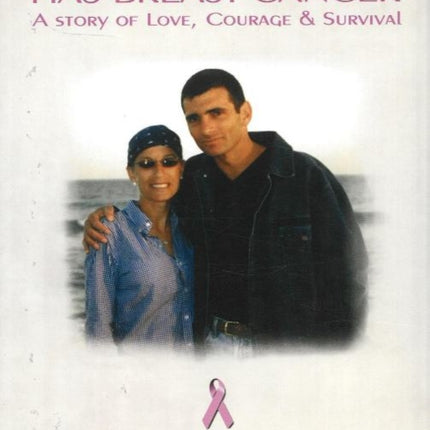 When Your Wife Has Breast Cancer: A Story of Love, Courage & Survival