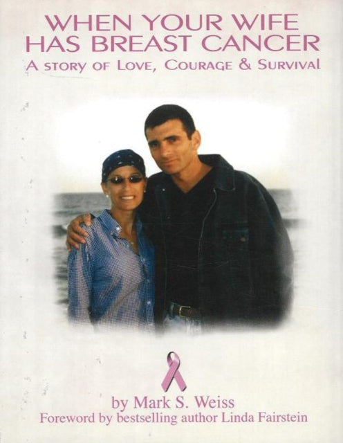 When Your Wife Has Breast Cancer: A Story of Love, Courage & Survival