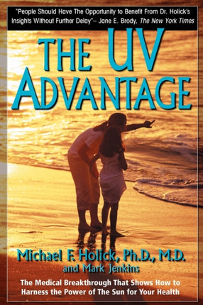 The UV Advantage: The Medical Breakthrough That Shows How to Harness the Power of the Sun for Your Health