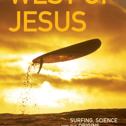 West of Jesus: Surfing, Science, and the Origins of Belief