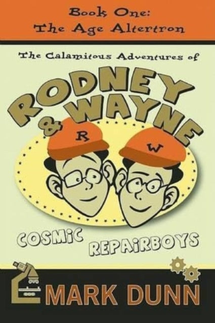 Calamitous Adventures of Rodney & Wayne, Cosmic Repairboys: Book One: The Age Altertron