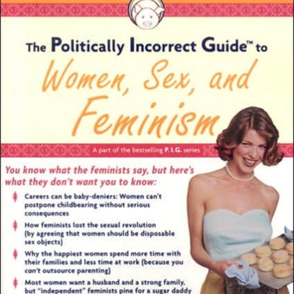 The Politically Incorrect Guide to Women Sex and Feminism The Politically Incorrect Guides