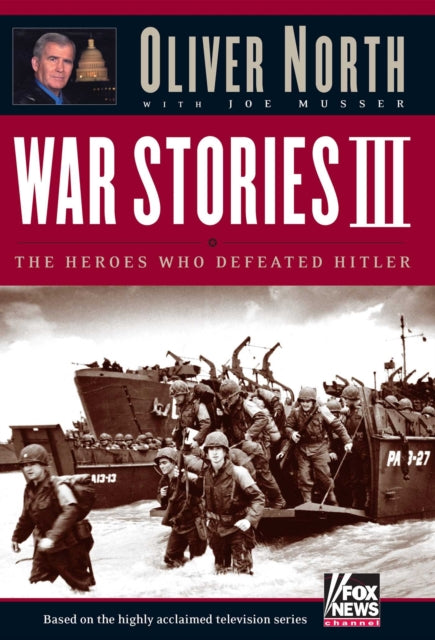 War Stories III The Heroes Who Defeated Hitler