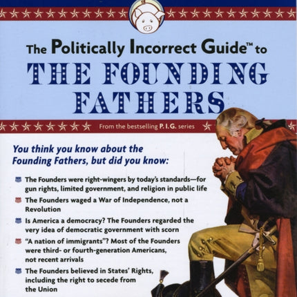 The Politically Incorrect Guide to the Founding Fathers The Politically Incorrect Guides