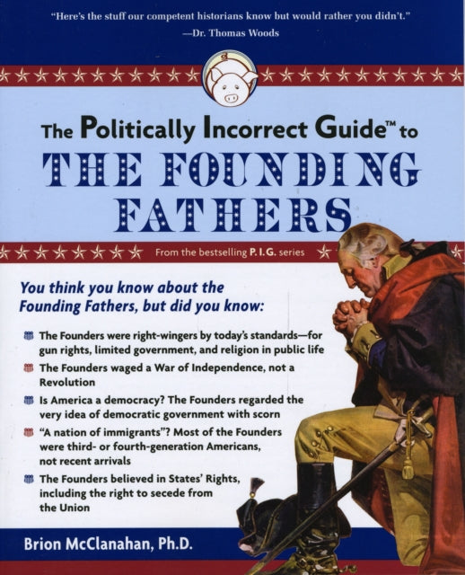 The Politically Incorrect Guide to the Founding Fathers The Politically Incorrect Guides