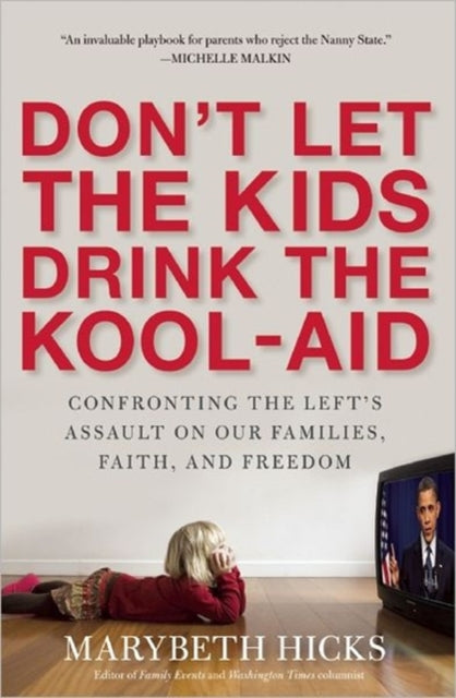 Dont Let the Kids Drink the KoolAid Confronting the Assault on Our Families Faith and Freedom