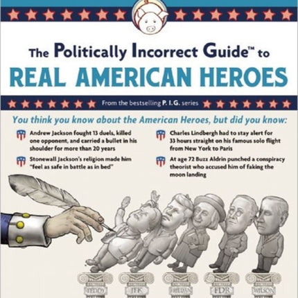 The Politically Incorrect Guide to Real American Heroes The Politically Incorrect Guides