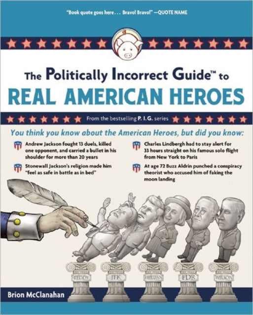 The Politically Incorrect Guide to Real American Heroes The Politically Incorrect Guides