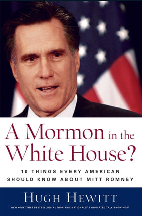 A Mormon in the White House 10 Things Every Conservative Should Know About Mitt Romney