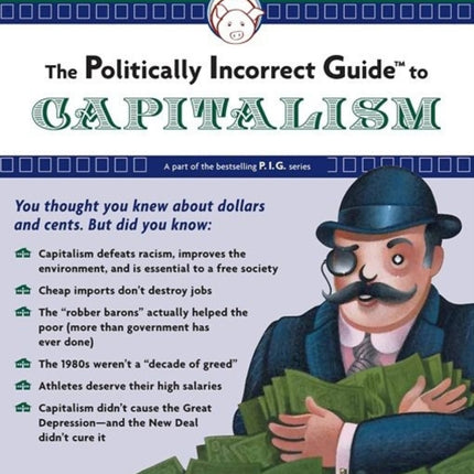 The Politically Incorrect Guide to Capitalism Politically Incorrect Guides The Politically Incorrect Guides