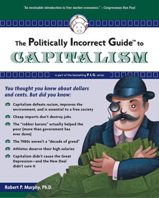 The Politically Incorrect Guide to Capitalism Politically Incorrect Guides The Politically Incorrect Guides