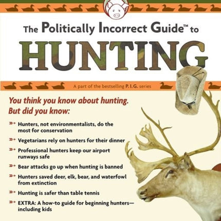 The Politically Incorrect Guide to Hunting The Politically Incorrect Guides