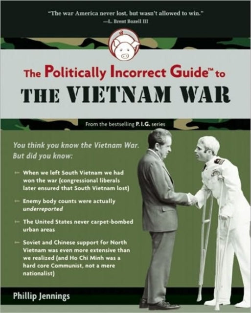 Politically Incorrect Guide to the Vietnam War The Politically Incorrect Guides