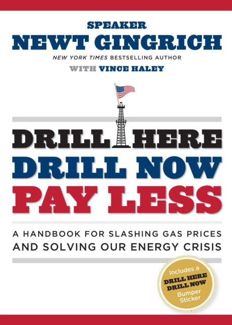 Drill Here Drill Now Pay Less A Handbook for Slashing Gas Prices and Solving Our Energy Crisis