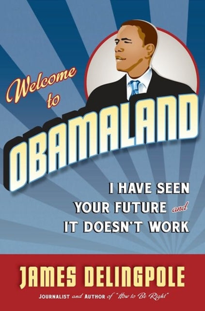 Welcome to Obamaland Ive Seen Your Future and it Doesnt Work I Have Seen Your Future and It Doesnt Work