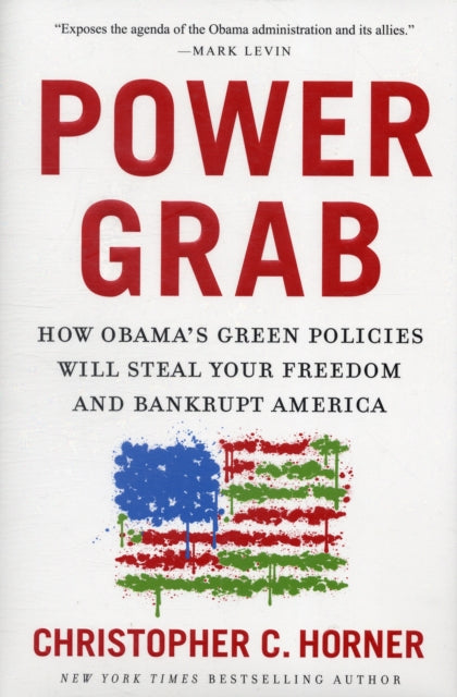 Power Grab How Obamas Green Policies Will Steal Your Freedom and Bankrupt America