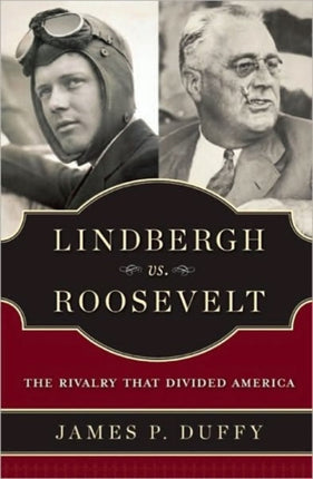 Lindbergh vs Roosevelt The Rivalry That Divided America