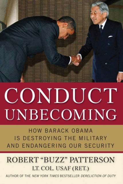 Conduct Unbecoming How Barack Obama is Destroying The Military and Endangering Our Security