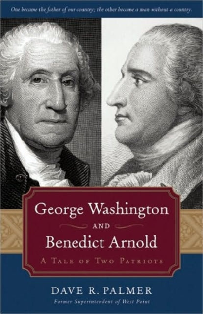 George Washington and Benedict Arnold A Tale of Two Patriots