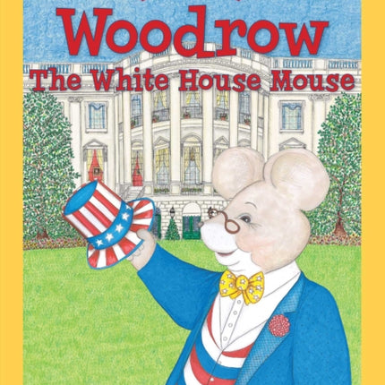 Woodrow the White House Mouse Little Patriot Press