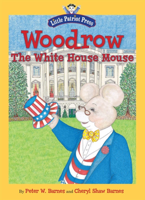 Woodrow the White House Mouse Little Patriot Press