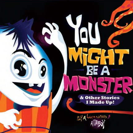 You Might be a Monster: & Other Stories I Made Up!