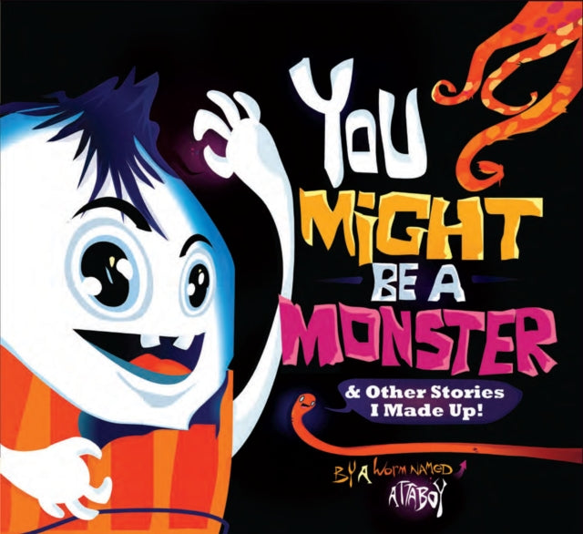 You Might be a Monster: & Other Stories I Made Up!