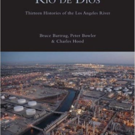 Río de Dios: Thirteen Histories of the Los Angeles River