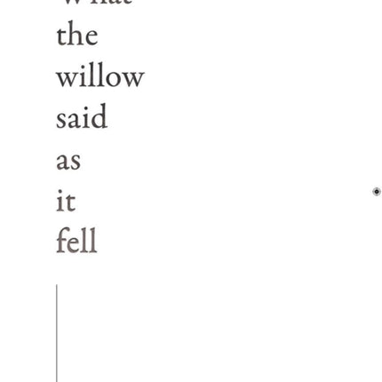 What the Willow Said as It Fell