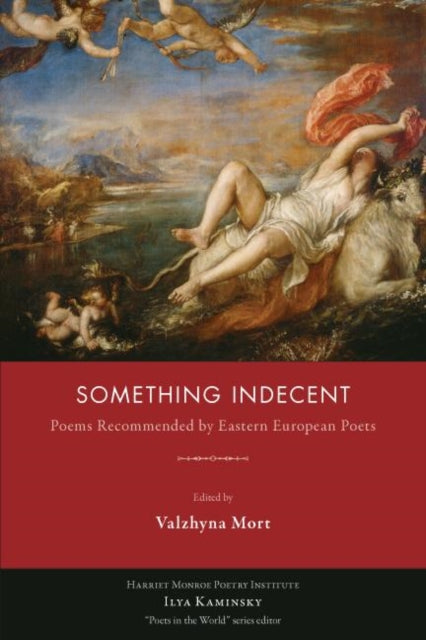 Something Indecent: Poems Recommended by Eastern European Poets