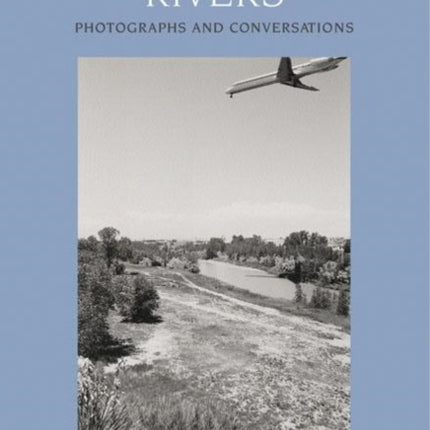 Along Some Rivers: Photographs and Conversations