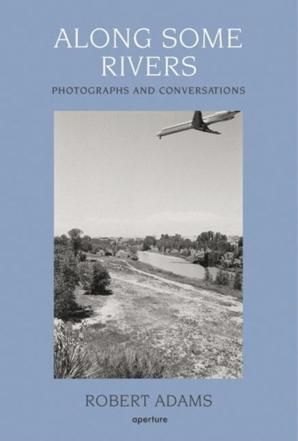 Along Some Rivers: Photographs and Conversations